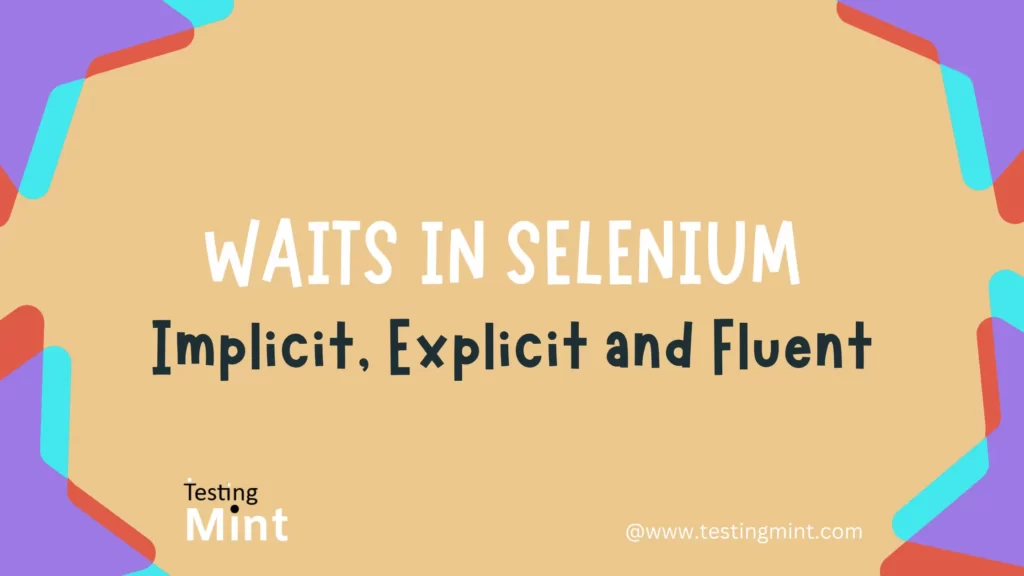 Waits In Selenium: Implicit, Explicit, And Fluent - TestingMint