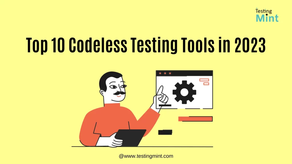 Top 10 Codeless Testing Tools In 2023 Testingmint 6390