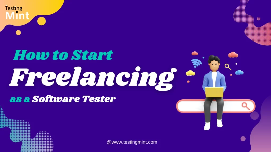 How to Start Freelancing as a Software Tester - Testingmint.com