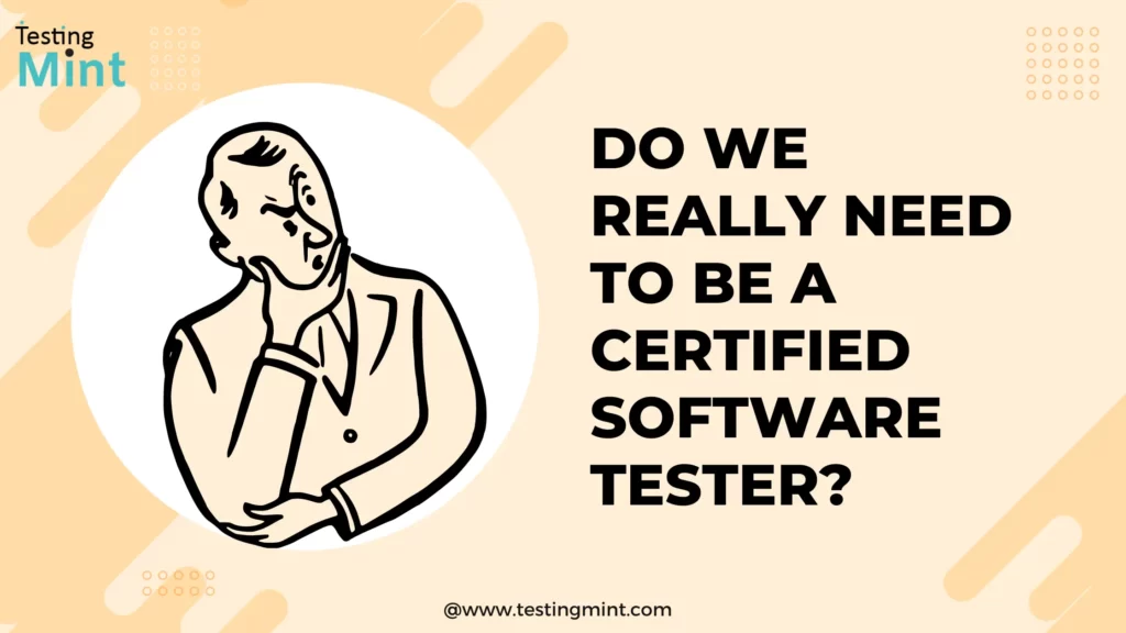 Do We Really Need to be a Certified Software Tester - Testingmint