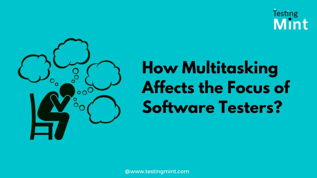 How Multitasking Affects the Focus of Software Testers - Testingmint